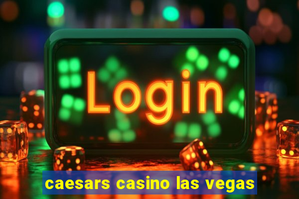 caesars casino las vegas